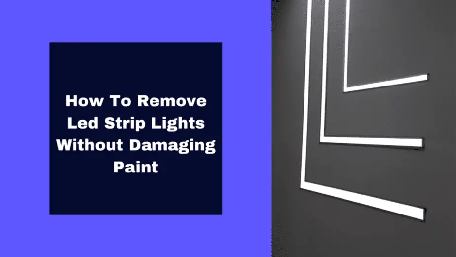 How To Remove Led Strip Lights Without Damaging Paint: Best Tips and Advice