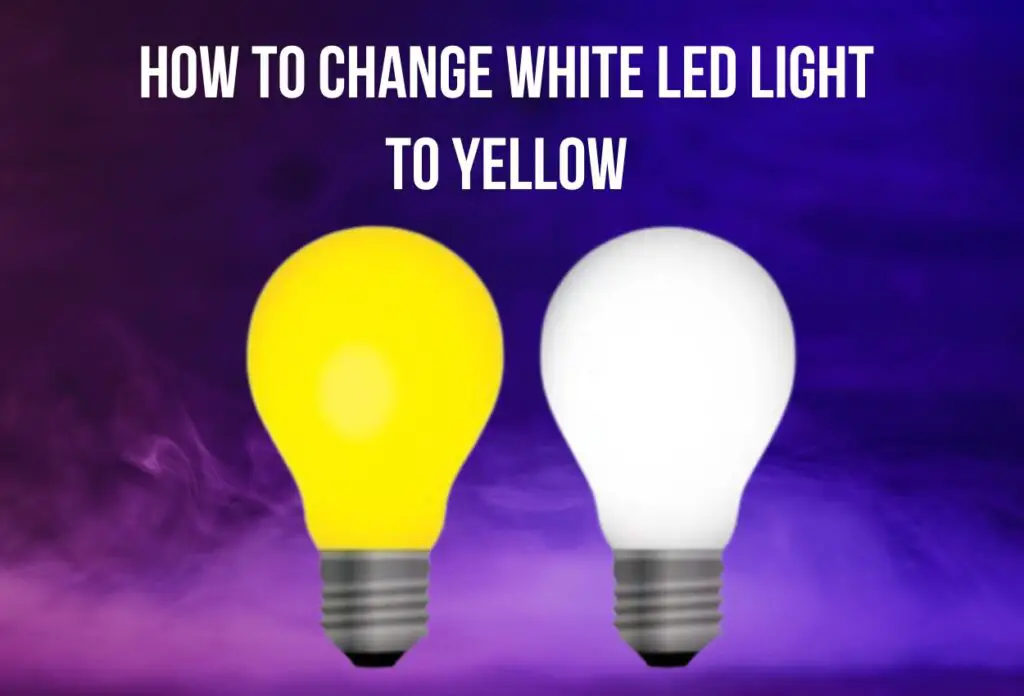 How to Change White LED Light to Yellow 