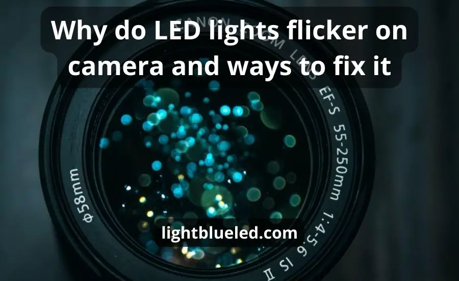 Why Do Led Lights Flicker On Camera: Top 4 Tips & Best Guide