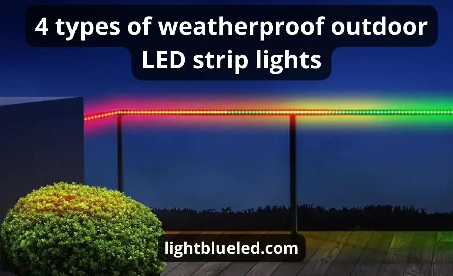 Weatherproof Outdoor LED Strip Lights: Top 4 Best Types