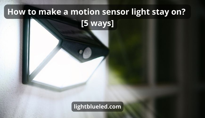 How to make a motion sensor light stay on? [5 ways]