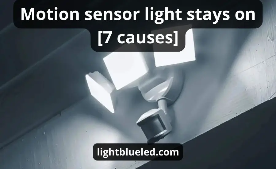 Motion sensor light stays on [7 causes]