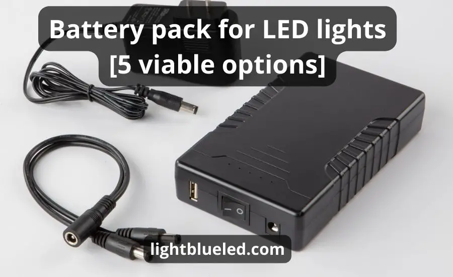 Battery pack for LED lights [5 viable options]